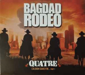 Bagdad Rodeo : Quatre - L'album sans fin... Part 1 Bagdad Rodeo : Quatre - L'album sans fin... Part 1
